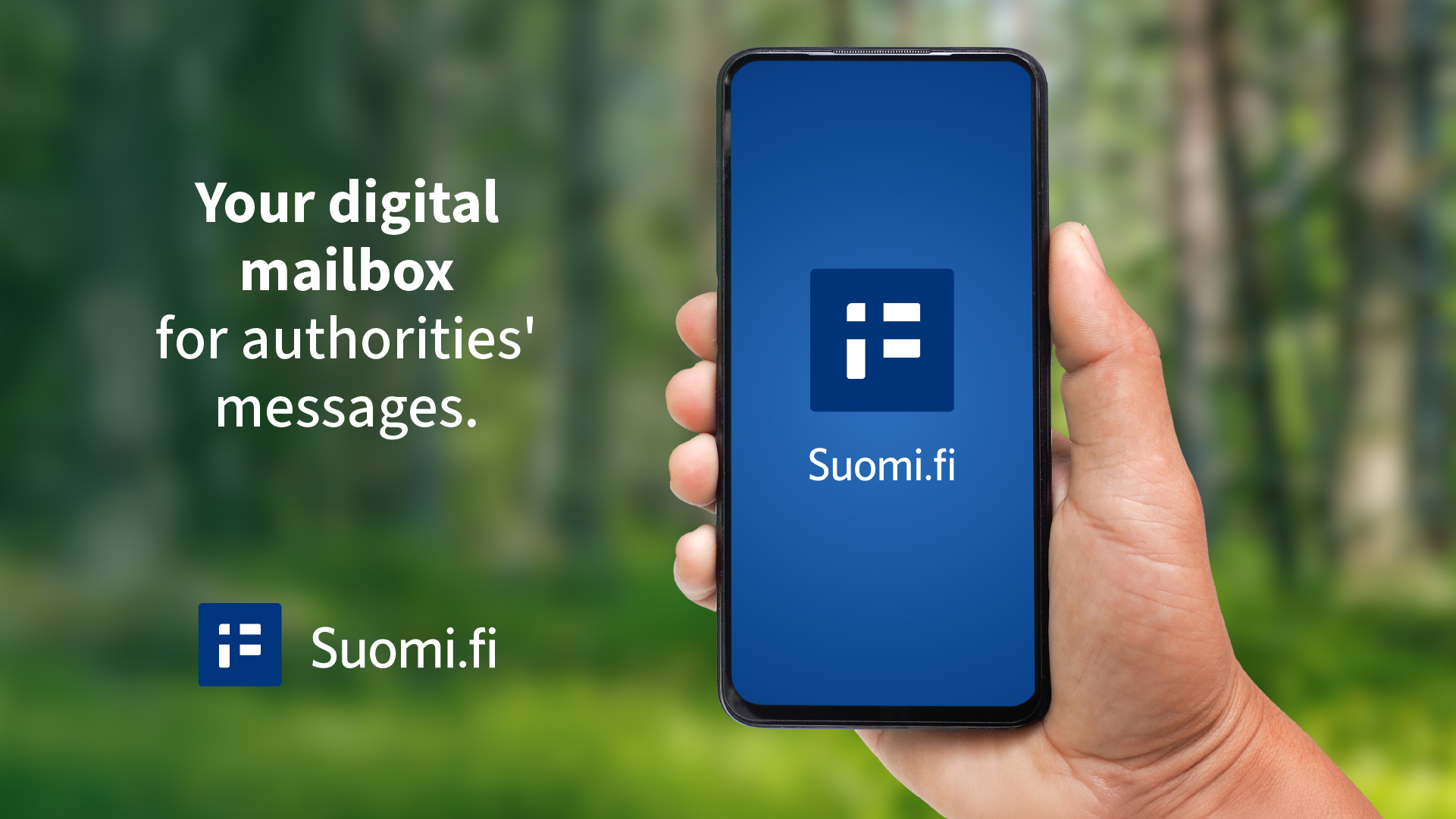 A hand holding a smartphone displaying the blue Suomi.fi app logo. The background is a green forest. Text: "Your digital mailbox for authorities' messages." Suomi.fi logo in the bottom left corner.